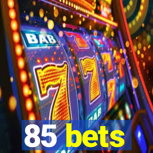 85 bets